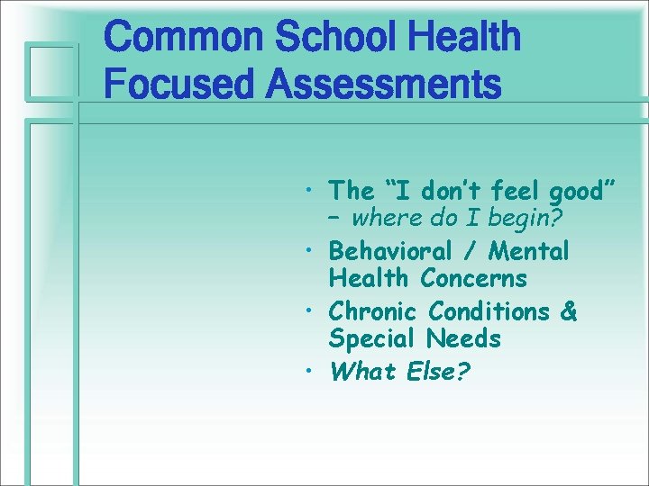 Common School Health Focused Assessments • The “I don’t feel good” – where do