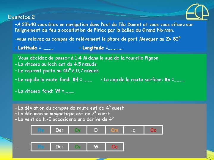 Exercice 2 -A 23 h 40 vous êtes en navigation dans l’est de l’ile