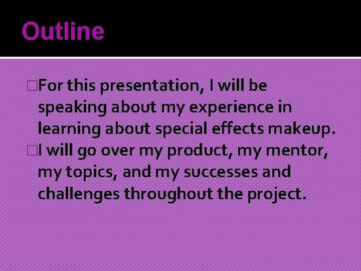 Outline �For this presentation, I will be speaking about my experience in learning about