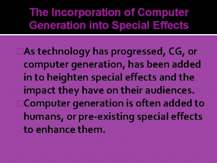 The Incorporation of Computer Generation into Special Effects �As technology has progressed, CG, or