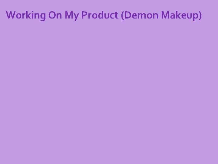 Working On My Product (Demon Makeup) 