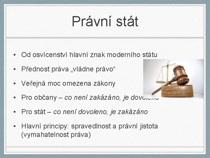 Právní stát • Od osvícenství hlavní znak moderního státu • Přednost práva „vládne právo“