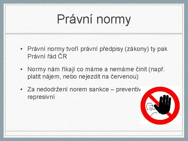 Právní normy • Právní normy tvoří právní předpisy (zákony) ty pak Právní řád ČR