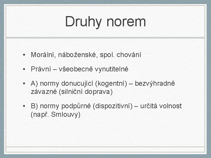 Druhy norem • Morální, náboženské, spol. chování • Právní – všeobecně vynutitelné • A)