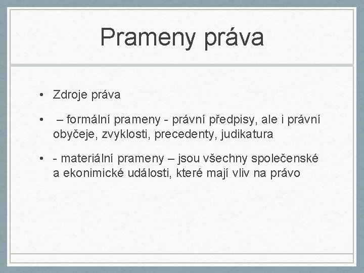 Prameny práva • Zdroje práva • – formální prameny - právní předpisy, ale i