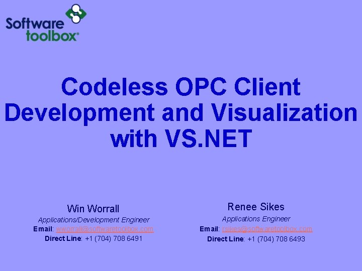 Codeless OPC Client Development and Visualization with VS. NET Win Worrall Renee Sikes Applications/Development Codeless OPC Client Development and Visualization with VS. NET Win Worrall Renee Sikes Applications/Development