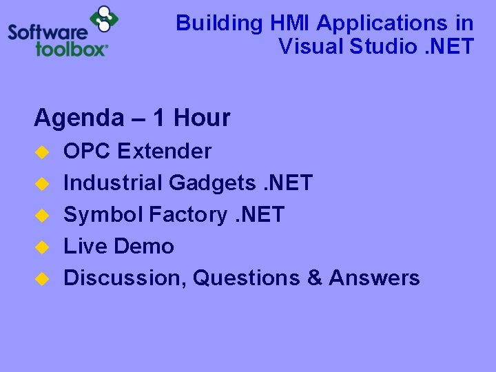 Building HMI Applications in Visual Studio. NET Agenda – 1 Hour u u u Building HMI Applications in Visual Studio. NET Agenda – 1 Hour u u u