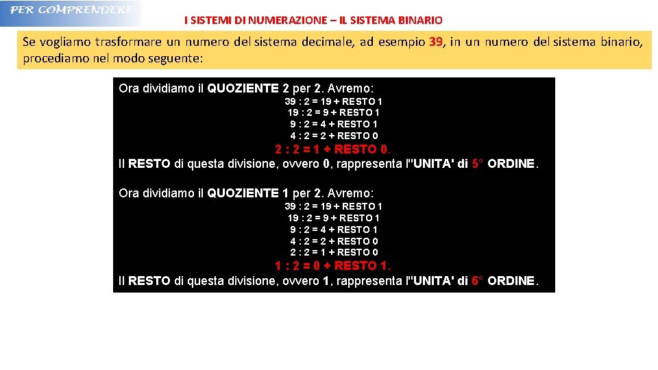 I SISTEMI DI NUMERAZIONE – IL SISTEMA BINARIO Se vogliamo trasformare un numero del