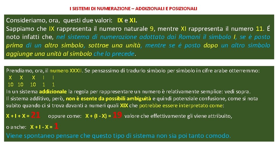 I SISTEMI DI NUMERAZIONE – ADDIZIONALI E POSIZIONALI Consideriamo, ora, questi due valori: IX