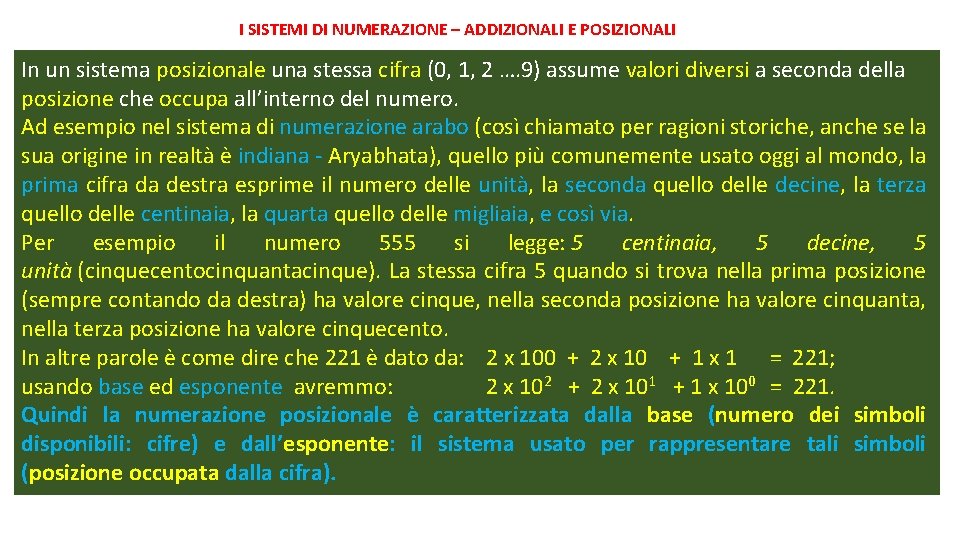 I SISTEMI DI NUMERAZIONE – ADDIZIONALI E POSIZIONALI In un sistema posizionale una stessa