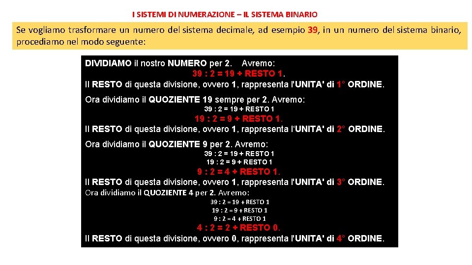 I SISTEMI DI NUMERAZIONE – IL SISTEMA BINARIO Se vogliamo trasformare un numero del