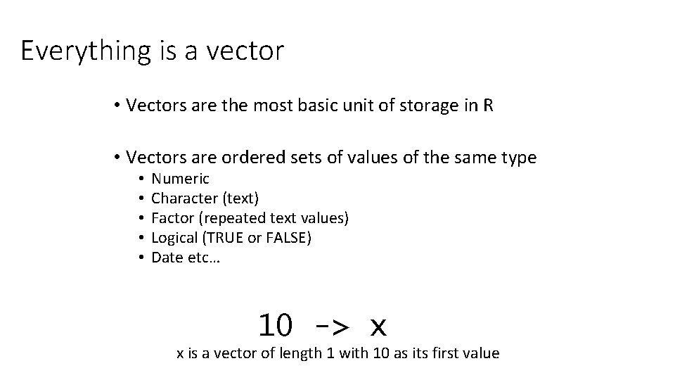 Everything is a vector • Vectors are the most basic unit of storage in