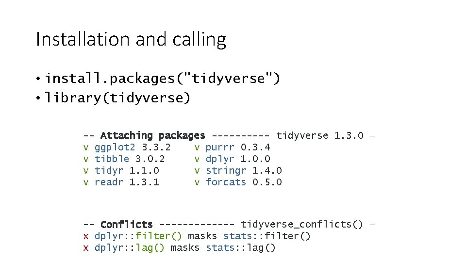 Installation and calling • install. packages("tidyverse") • library(tidyverse) -- Attaching packages ----- tidyverse 1.