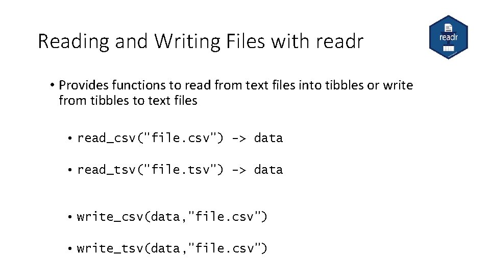 Reading and Writing Files with readr • Provides functions to read from text files