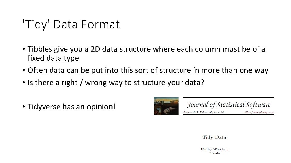 'Tidy' Data Format • Tibbles give you a 2 D data structure where each