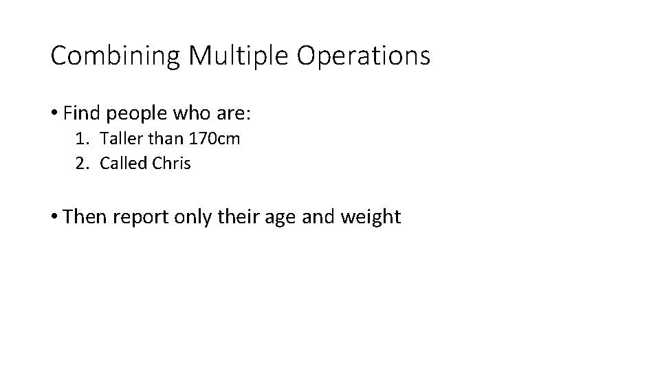 Combining Multiple Operations • Find people who are: 1. Taller than 170 cm 2.