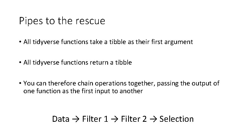 Pipes to the rescue • All tidyverse functions take a tibble as their first