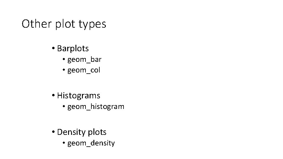 Other plot types • Barplots • geom_bar • geom_col • Histograms • geom_histogram •