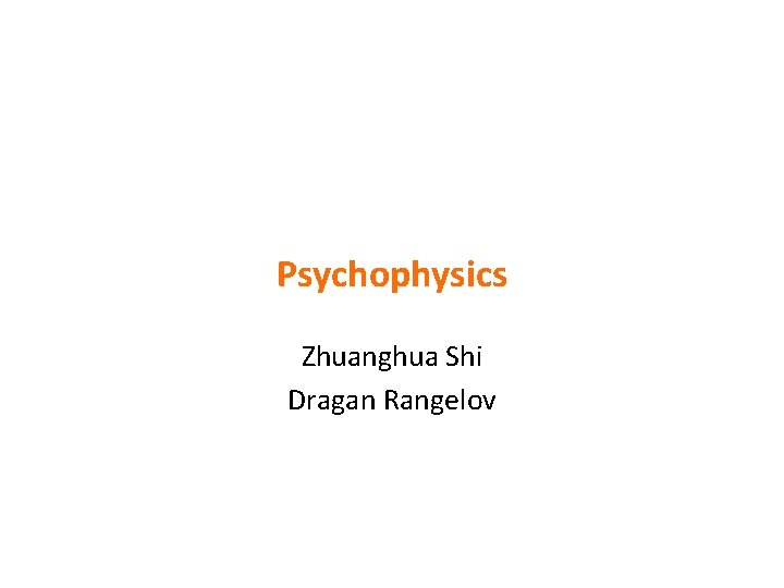Psychophysics Zhuanghua Shi Dragan Rangelov 