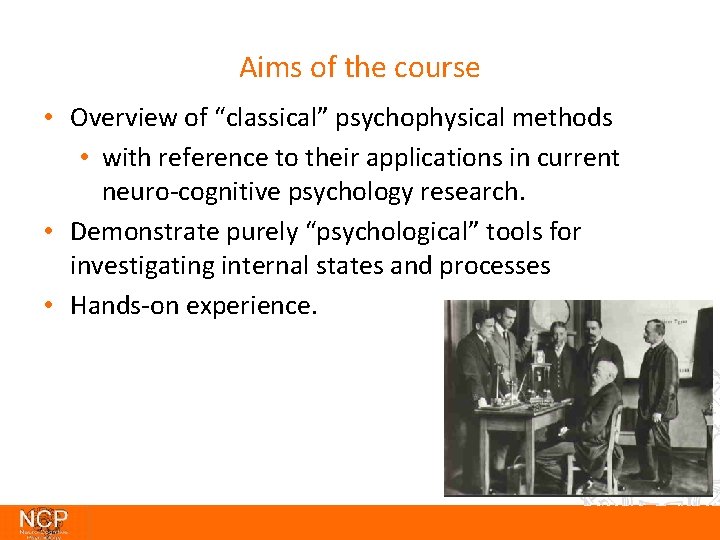 Aims of the course • Overview of “classical” psychophysical methods • with reference to