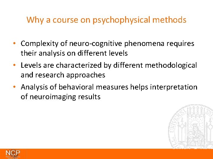 Why a course on psychophysical methods • Complexity of neuro-cognitive phenomena requires their analysis