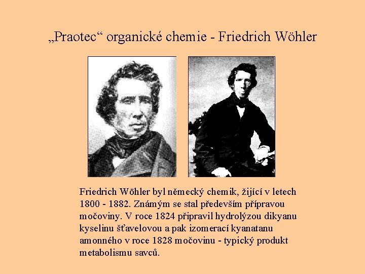 „Praotec“ organické chemie - Friedrich Wöhler byl německý chemik, žijící v letech 1800 -