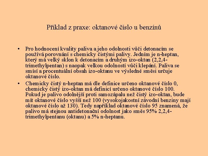 Příklad z praxe: oktanové číslo u benzínů • Pro hodnocení kvality paliva a jeho