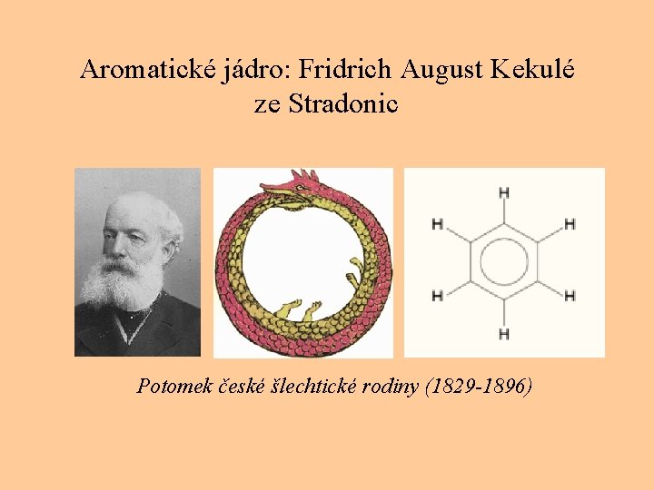 Aromatické jádro: Fridrich August Kekulé ze Stradonic Potomek české šlechtické rodiny (1829 -1896) 