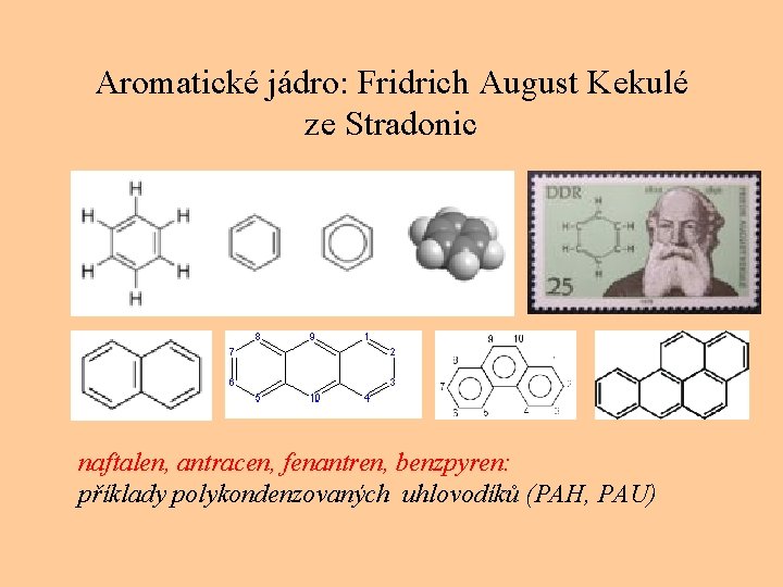 Aromatické jádro: Fridrich August Kekulé ze Stradonic naftalen, antracen, fenantren, benzpyren: příklady polykondenzovaných uhlovodíků