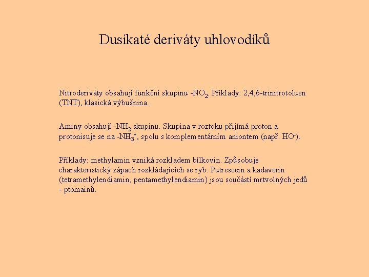 Dusíkaté deriváty uhlovodíků Nitroderiváty obsahují funkční skupinu -NO 2. Příklady: 2, 4, 6 -trinitrotoluen