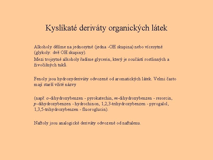 Kyslíkaté deriváty organických látek Alkoholy dělíme na jednosytné (jedna -OH skupina) nebo vícesytné (glykoly: