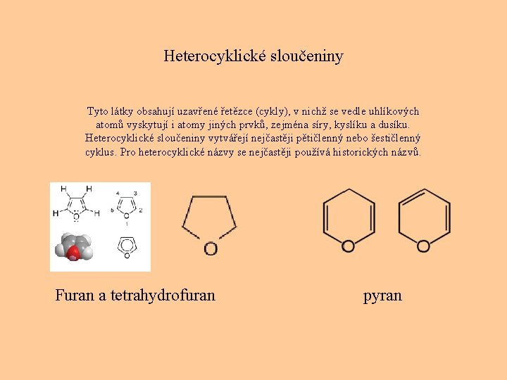 Heterocyklické sloučeniny Tyto látky obsahují uzavřené řetězce (cykly), v nichž se vedle uhlíkových atomů
