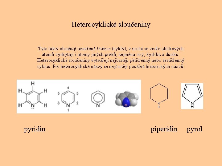 Heterocyklické sloučeniny Tyto látky obsahují uzavřené řetězce (cykly), v nichž se vedle uhlíkových atomů