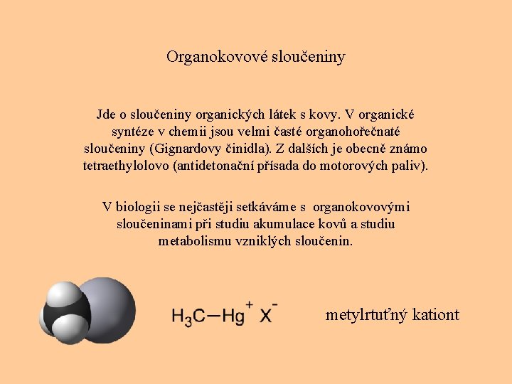 Organokovové sloučeniny Jde o sloučeniny organických látek s kovy. V organické syntéze v chemii