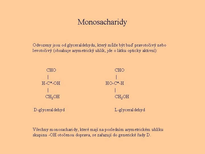 Monosacharidy Odvozeny jsou od glyceraldehydu, který může být buď pravotočivý nebo levotočivý (obsahuje asymetrický