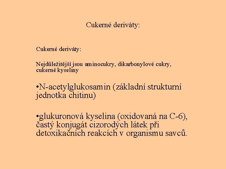 Cukerné deriváty: Nejdůležitější jsou aminocukry, dikarbonylové cukry, cukerné kyseliny • N-acetylglukosamin (základní strukturní jednotka