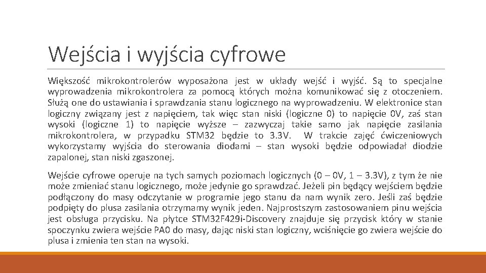 Wejścia i wyjścia cyfrowe Większość mikrokontrolerów wyposażona jest w układy wejść i wyjść. Są