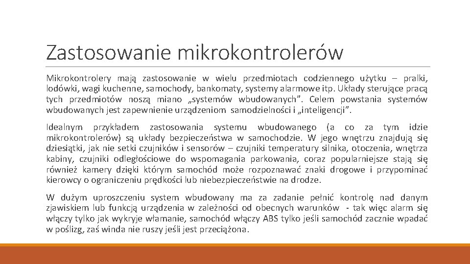 Zastosowanie mikrokontrolerów Mikrokontrolery mają zastosowanie w wielu przedmiotach codziennego użytku – pralki, lodówki, wagi