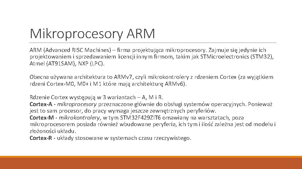 Mikroprocesory ARM (Advanced RISC Machines) – firma projektująca mikroprocesory. Zajmuje się jedynie ich projektowaniem