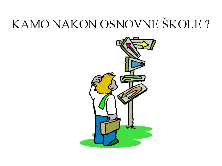 KAMO NAKON OSNOVNE ŠKOLE ? 