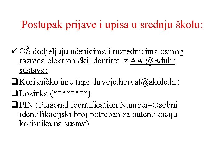 Postupak prijave i upisa u srednju školu: ü OŠ dodjeljuju učenicima i razrednicima osmog