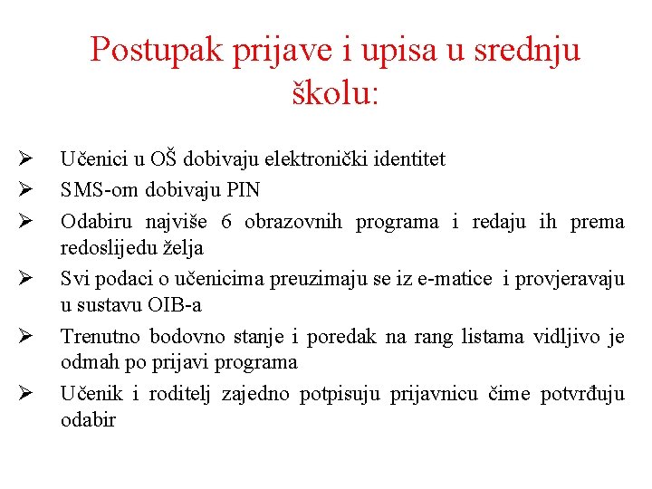 Postupak prijave i upisa u srednju školu: Ø Ø Ø Učenici u OŠ dobivaju