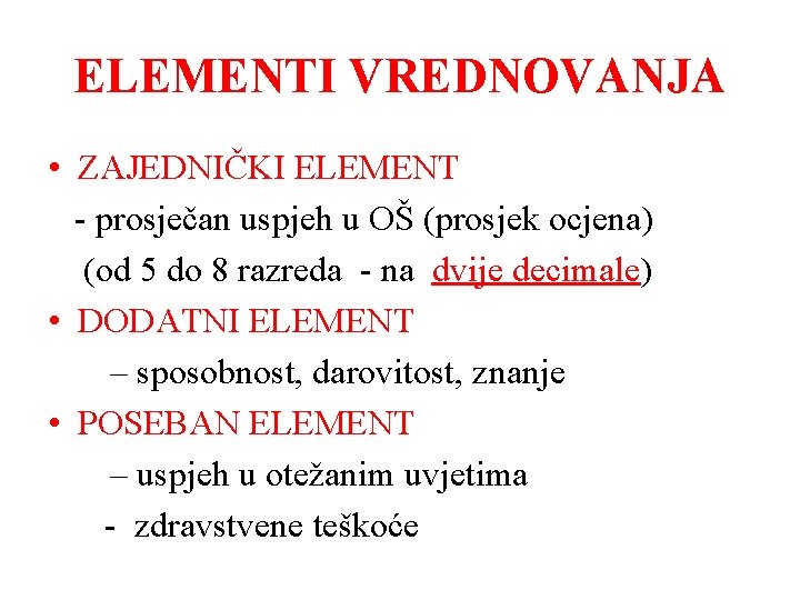 ELEMENTI VREDNOVANJA • ZAJEDNIČKI ELEMENT - prosječan uspjeh u OŠ (prosjek ocjena) (od 5