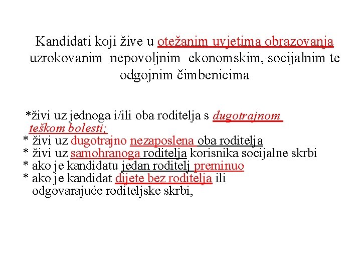 Kandidati koji žive u otežanim uvjetima obrazovanja uzrokovanim nepovoljnim ekonomskim, socijalnim te odgojnim čimbenicima