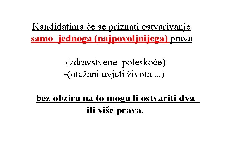 Kandidatima će se priznati ostvarivanje samo jednoga (najpovoljnijega) prava -(zdravstvene poteškoće) -(otežani uvjeti života.