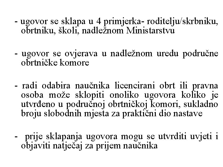 - ugovor se sklapa u 4 primjerka- roditelju/skrbniku, obrtniku, školi, nadležnom Ministarstvu - ugovor