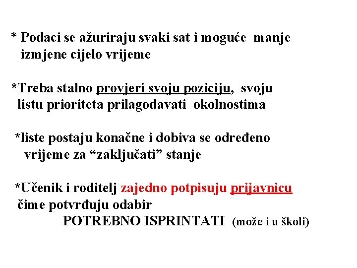 * Podaci se ažuriraju svaki sat i moguće manje izmjene cijelo vrijeme *Treba stalno