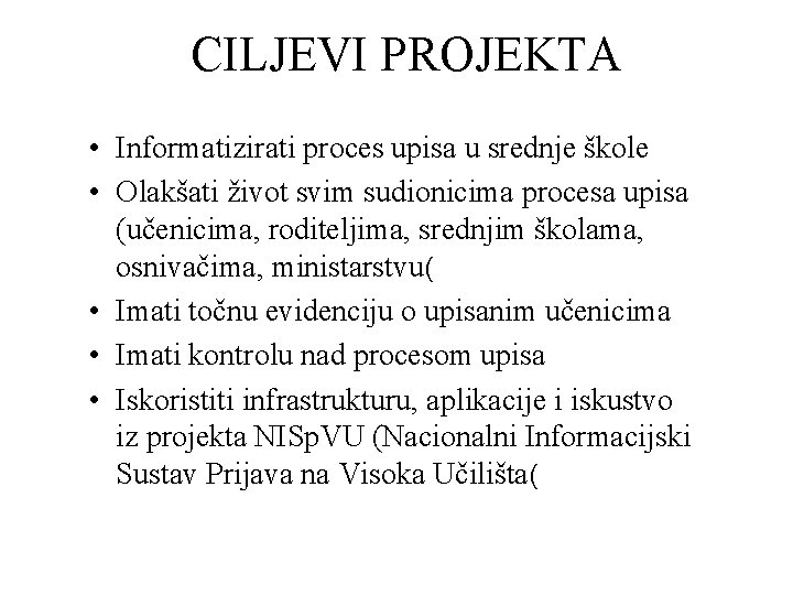 CILJEVI PROJEKTA • Informatizirati proces upisa u srednje škole • Olakšati život svim sudionicima