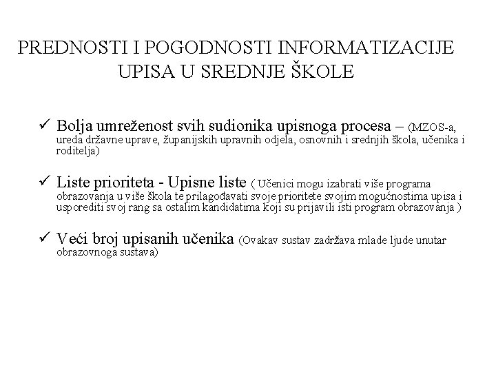 PREDNOSTI I POGODNOSTI INFORMATIZACIJE UPISA U SREDNJE ŠKOLE ü Bolja umreženost svih sudionika upisnoga