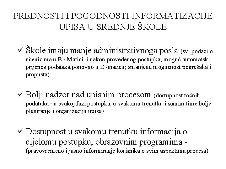 PREDNOSTI I POGODNOSTI INFORMATIZACIJE UPISA U SREDNJE ŠKOLE ü Škole imaju manje administrativnoga posla